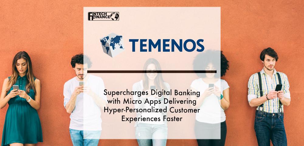 Temenos Supercharges Digital Banking With Micro Apps Delivering Hyper-personalized Customer Experiences Faster | Fintech Finance