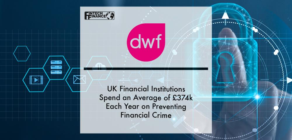 UK financial institutions spend an average of £374k each year on preventing financial crime | Fintech Finance