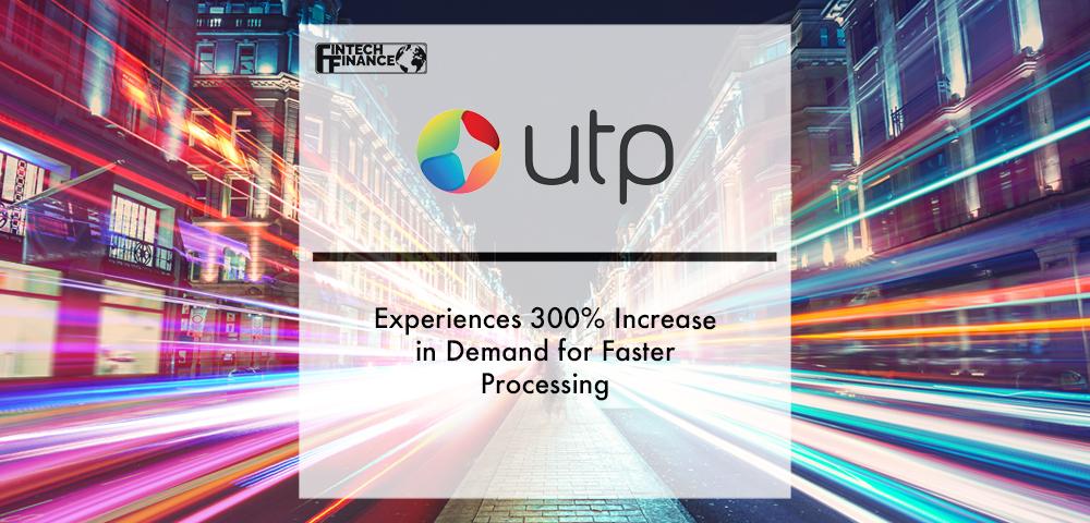 Utp Group Experiences 300% Increase in Demand for Faster Processing | Fintech Finance