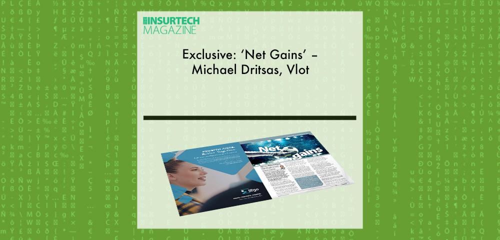 Exclusive: ‘Net Gains’ – Michael Dritsas, Vlot in “The Insurtech Magazine” | Fintech Finance|Michael Dritsas, Vlot | Fintech Finance||