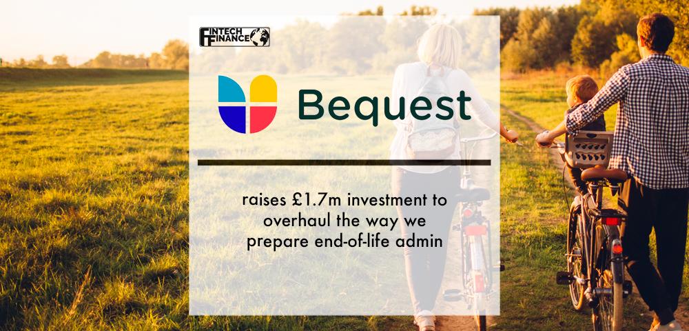 Bequest raises £1.7m investment to overhaul the way we prepare end-of-life admin | Fintech Finance