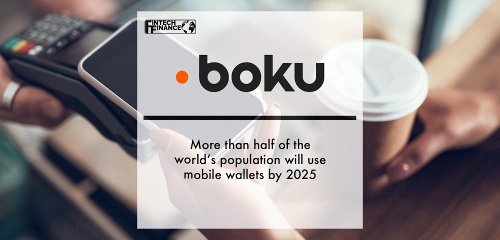 Boku Study: More than half of the world’s population will use mobile wallets by 2025 | Fintech Finance