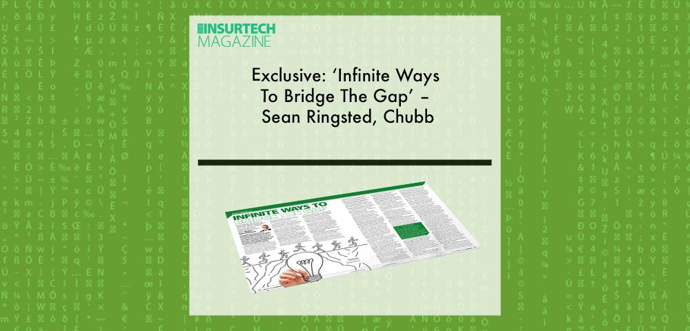 Exclusive: ‘Infinite Ways To Bridge The Gap’ – Sean Ringsted, Chubb in “The Insurtech Magazine” | Fintech Finance|Exclusive: ‘Infinite Ways To Bridge The Gap’ – Sean Ringsted, Chubb in “The Insurtech Magazine” | Fintech Finance