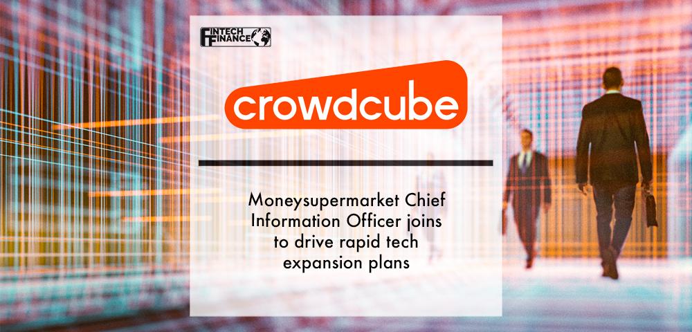 Moneysupermarket CIO Joins Crowdcube to Drive Rapid Tech Expansion Plans | FinTech Finance