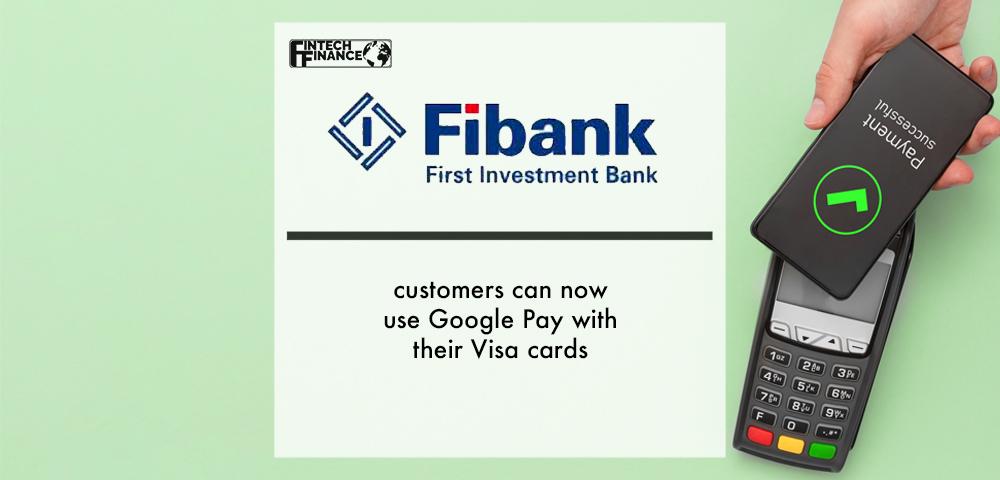 Fibank customers can now use Google Pay with their Visa cards | Fintech Finance