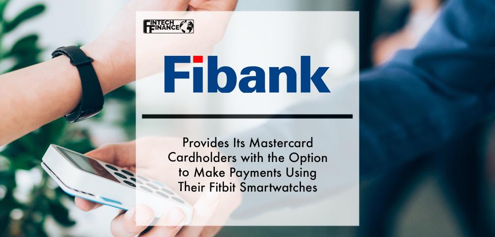 Fibank Provides Its Mastercard Cardholders with the Option to Make Payments Using Their Fitbit Smartwatches | Fintech Finance