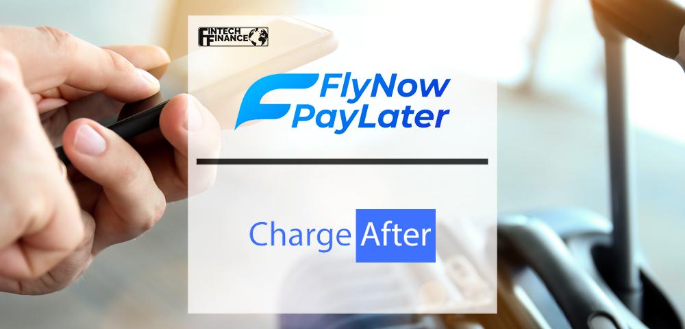 Fly Now Pay Later signs Strategic Global Partnership with ChargeAfter to Democratise Credit for the Travel Sector | Fintech Finance