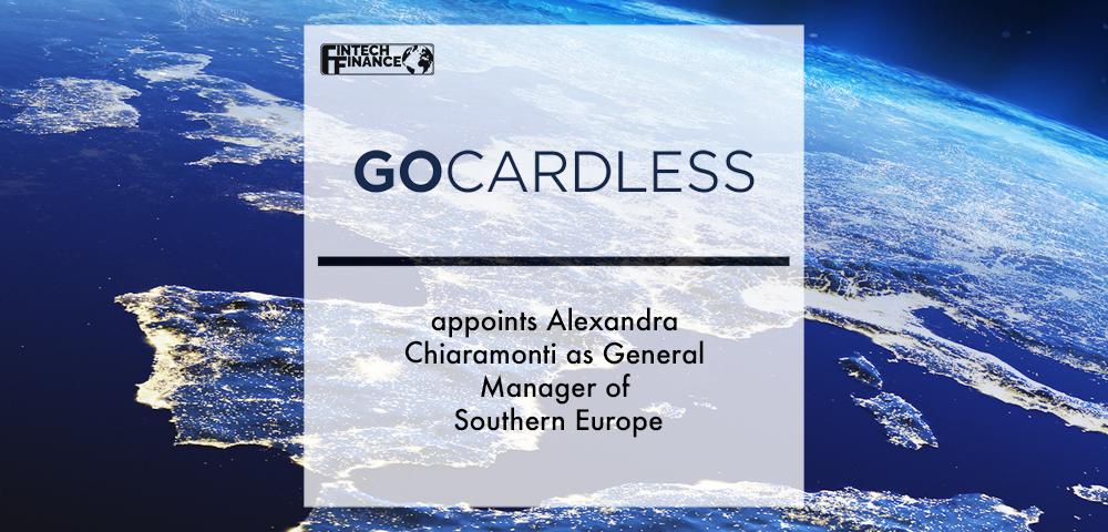 GoCardless appoints Alexandra Chiaramonti as General Manager of Southern Europe | Fintech Finance