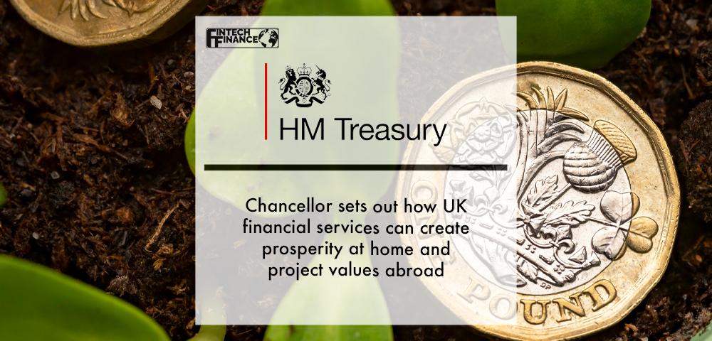 Chancellor Sets Out How UK Financial Services can Create Prosperity at Home and Project Values Abroad | Fintech Finance