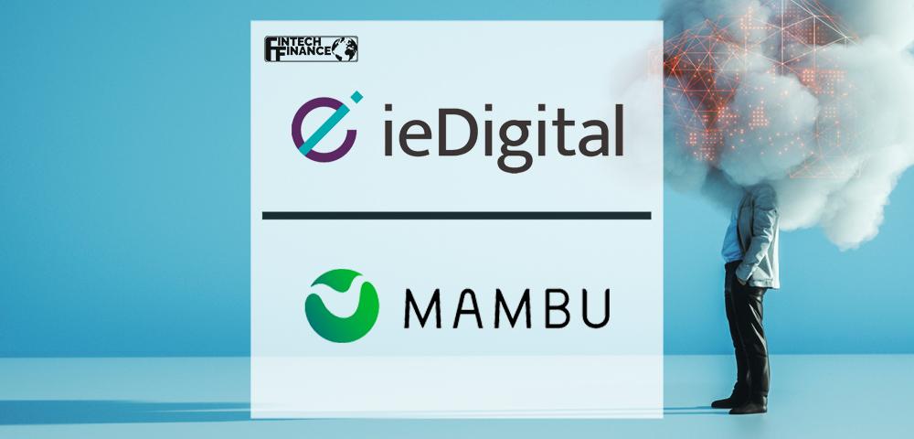 ieDigital & Mambu Work to Simplify Transition to Cloud-Based Banking Technology | Fintech Finance
