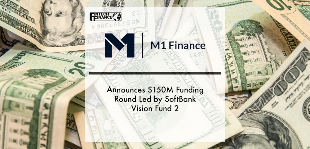 M1 Finance Announces $150M Funding Round Led by SoftBank Vision Fund 2 | Fintech Finance