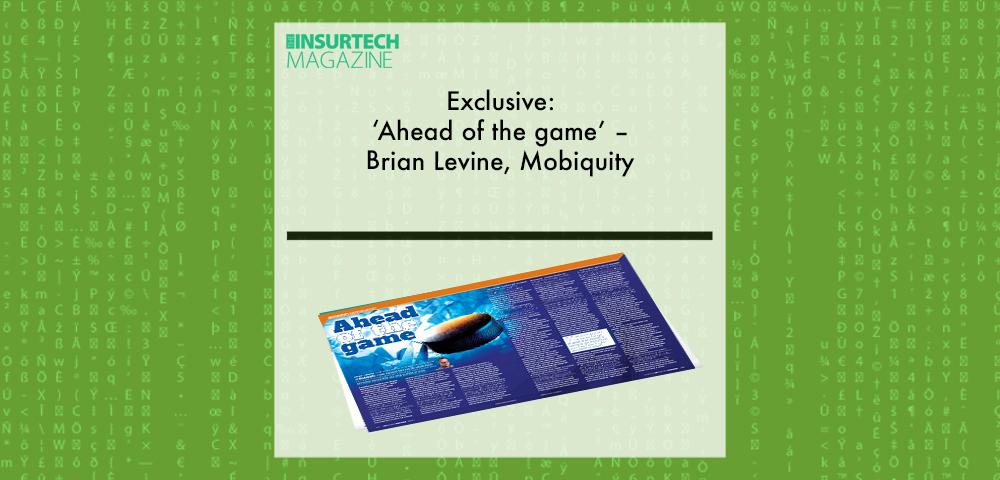 Exclusive: ‘Ahead of the game’ – Brian Levine|Mobiquity in “The Insurtech Magazine” | Fintech Finance|Exclusive: ‘Ahead of the game’ – Brian Levine|Mobiquity in “The Insurtech Magazine” | Fintech Finance|