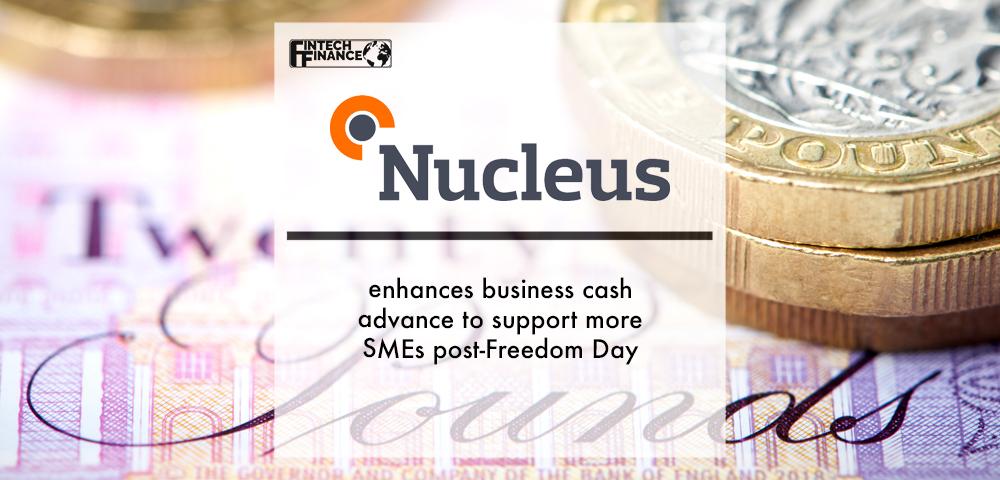 Nucleus Commercial Finance Enhances Business Cash Advance To Support More Smes Post-freedom Day | Fintech Finance