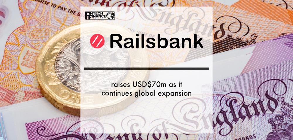 Railsbank raises $70m to drive global expansion | Fintech Finance