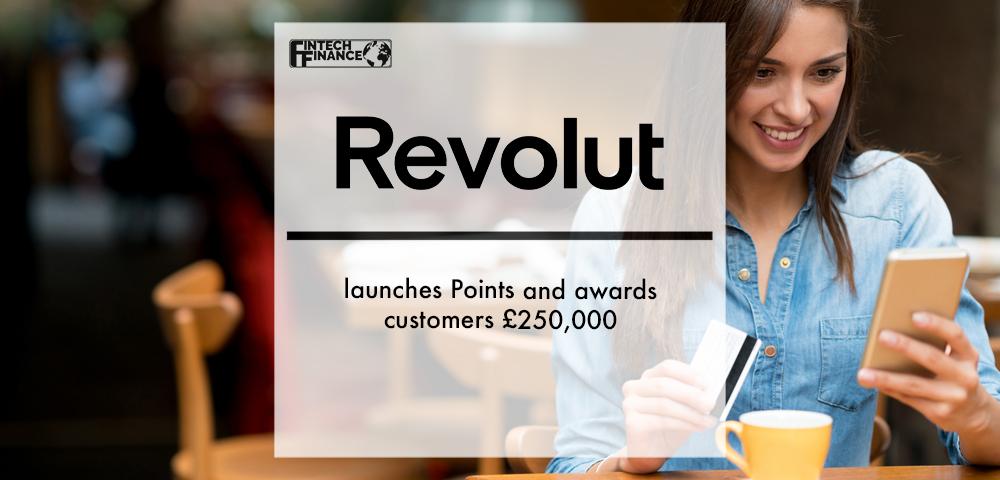 Revolut Launches Points and Awards Customers £250,000 | Fintech Finance