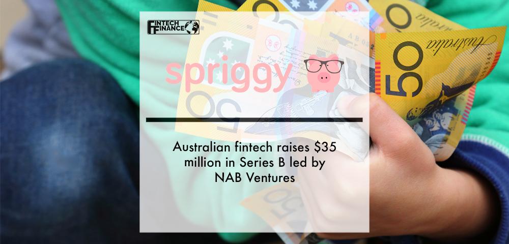 Australian fintech Spriggy raises $35 million in Series B led by NAB Ventures | Fintech Finance