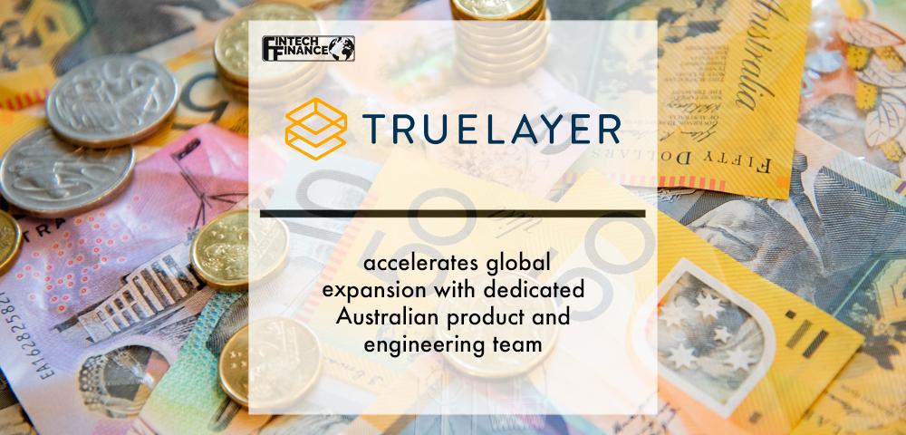 Truelayer accelerates global expansion with dedicated Australian product and engineering team | Fintech Finance