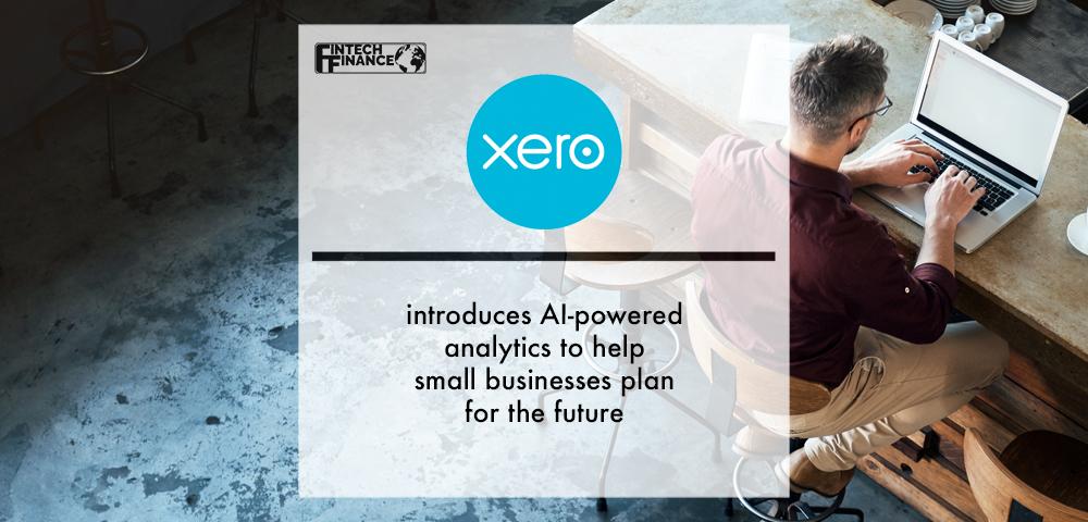 Xero introduces new, AI-powered analytics to help small businesses plan for the future with trusted, insightful data | Fintech Finance