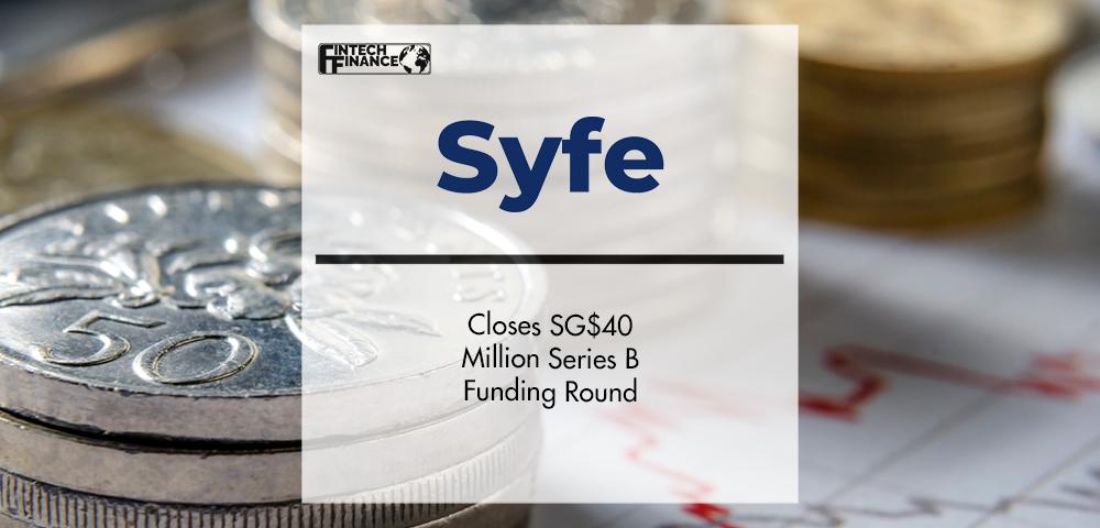 Syfe Closes SG$40 Million Series B Funding Round | FinTech Finance