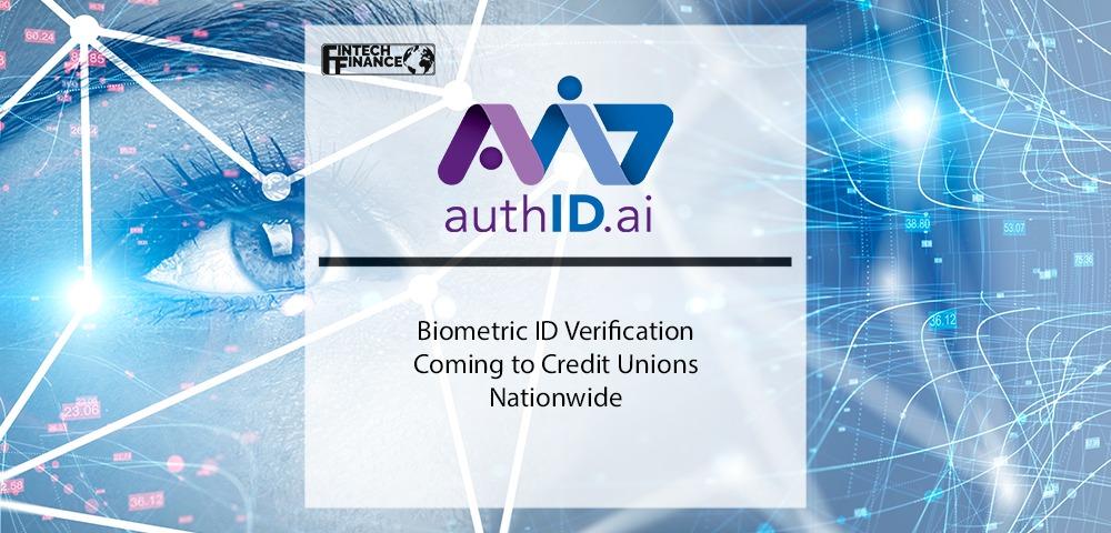 Biometric ID Verification coming to Credit Unions nationwide - authID.ai | Fintech Finance
