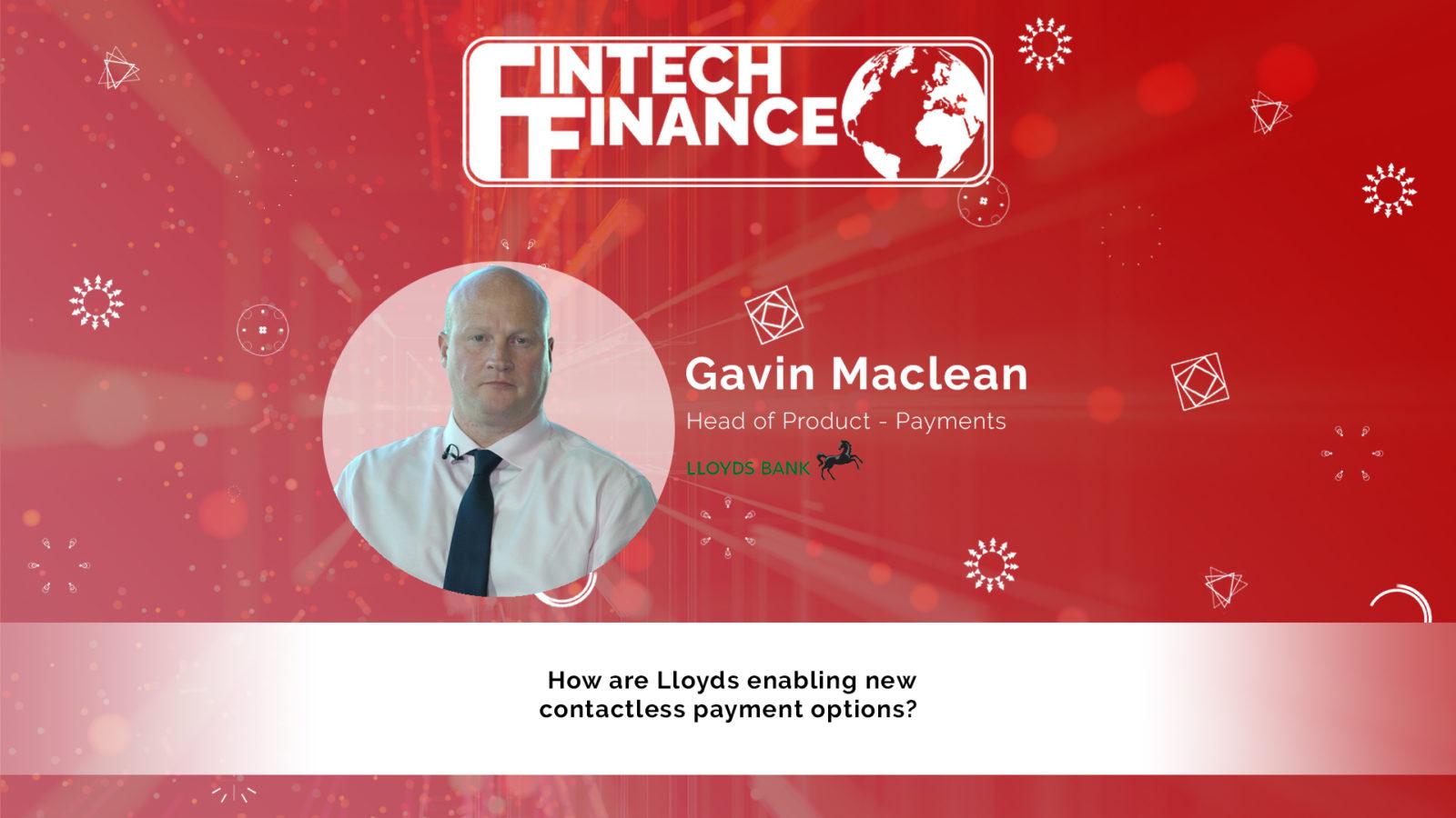 Gavin Maclean, Lloyds Bank - How are Lloyds enabling new contactless payment options? | Fintech Finance