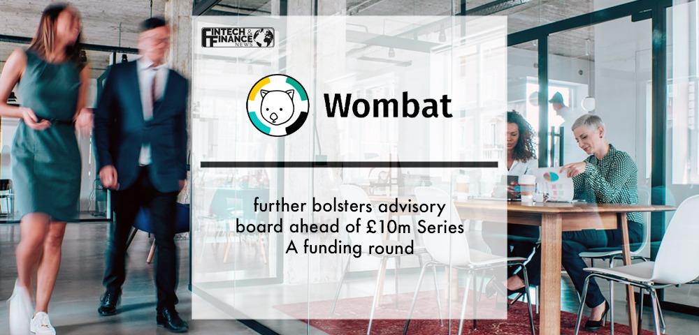 Wombat further bolsters advisory board ahead of £10m Series A funding round | Fintech Finance