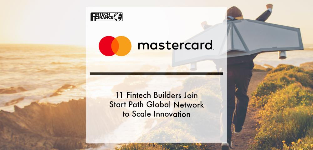 11 fintech builders join Mastercard Start Path global network to scale innovation | Fintech Finance
