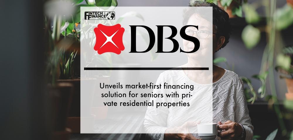 DBS unveils market-first financing solution for seniors with private residential properties | Fintech Finance