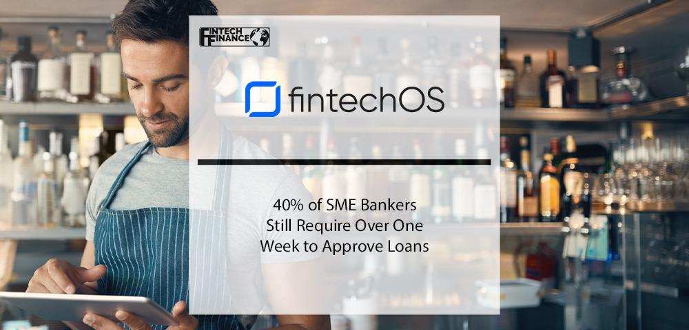 40% of SME Bankers Still Require Over One Week to Approve Loans | Fintech Finance