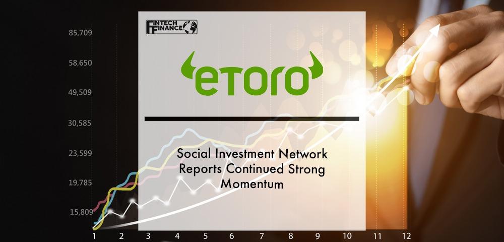 Social Investment Network eToro Reports Continued Strong Momentum | Fintech Finance