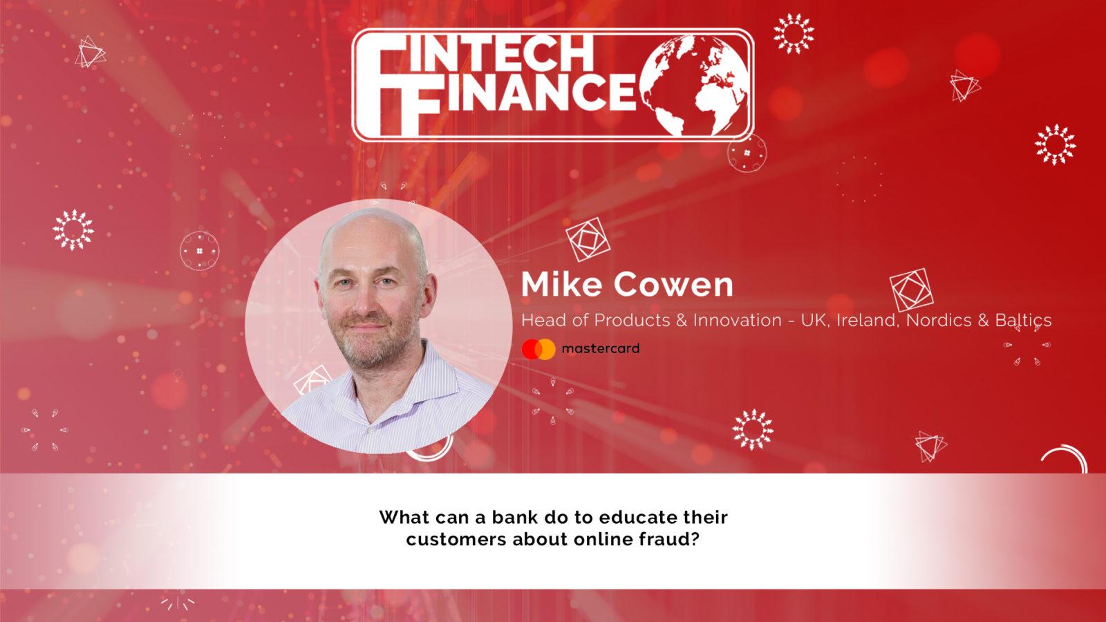 Mike Cowen, Mastercard - What can a bank do to educate their customers about online fraud? | Fintech Finance