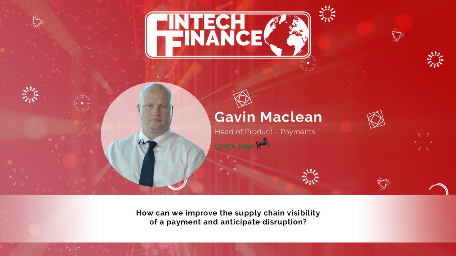 Gavin Maclean, Lloyds Bank - How can we improve the supply chain visibility of a payment and anticipate disruption? | Fintech Finance