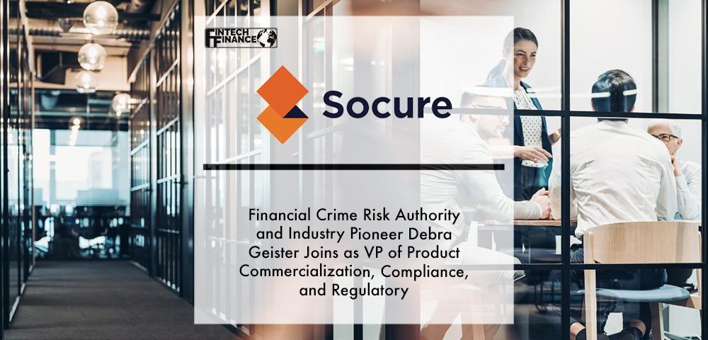Financial Crime Risk Authority and Industry Pioneer Debra Geister Joins Socure as Vice President of Product Commercialization, Compliance, and Regulatory | Fintech Finance
