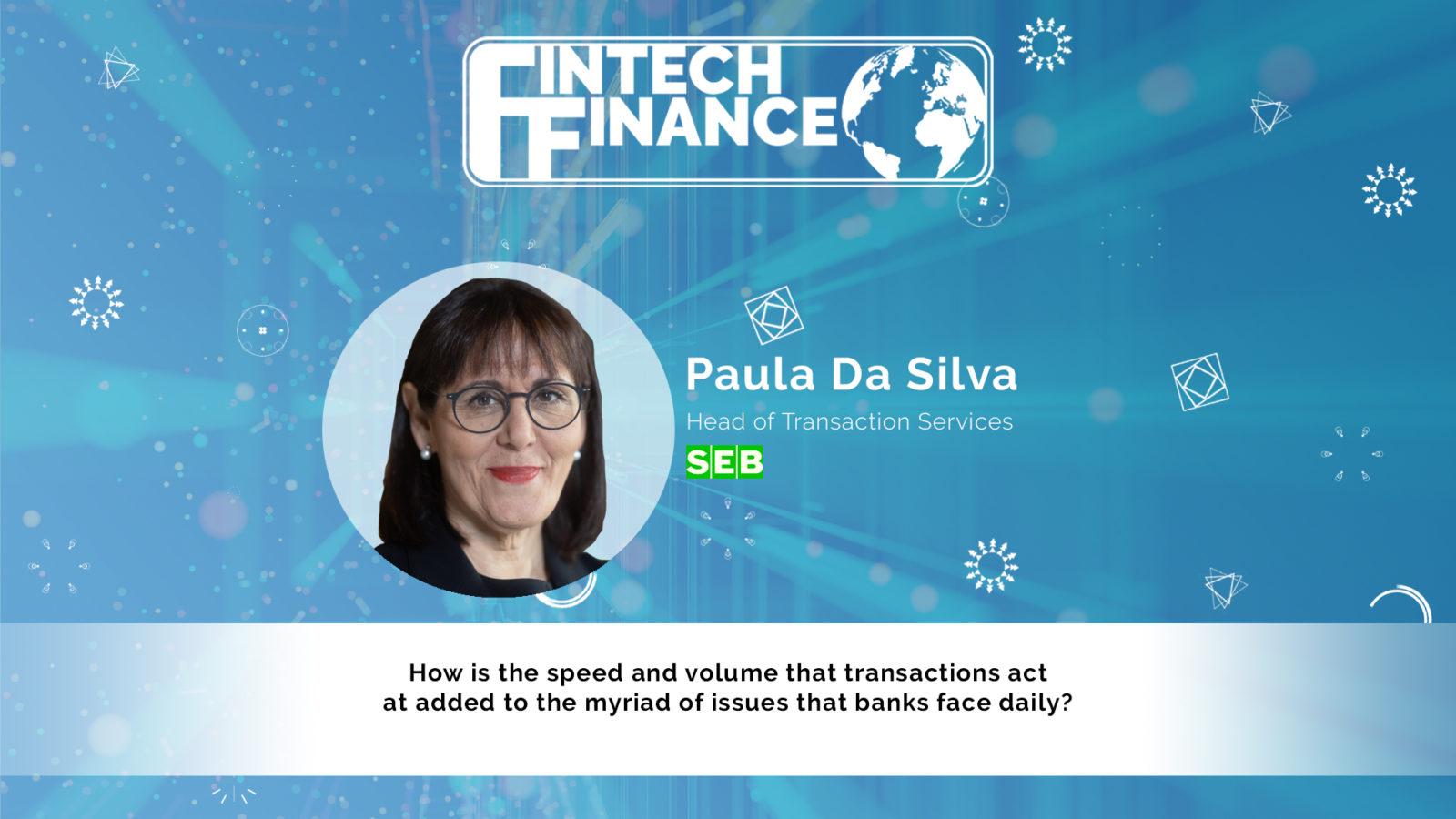 Paula da Silva, SEB - How is the speed and volume that transactions act at added to the myriad of issues that banks face? | Fintech Finance