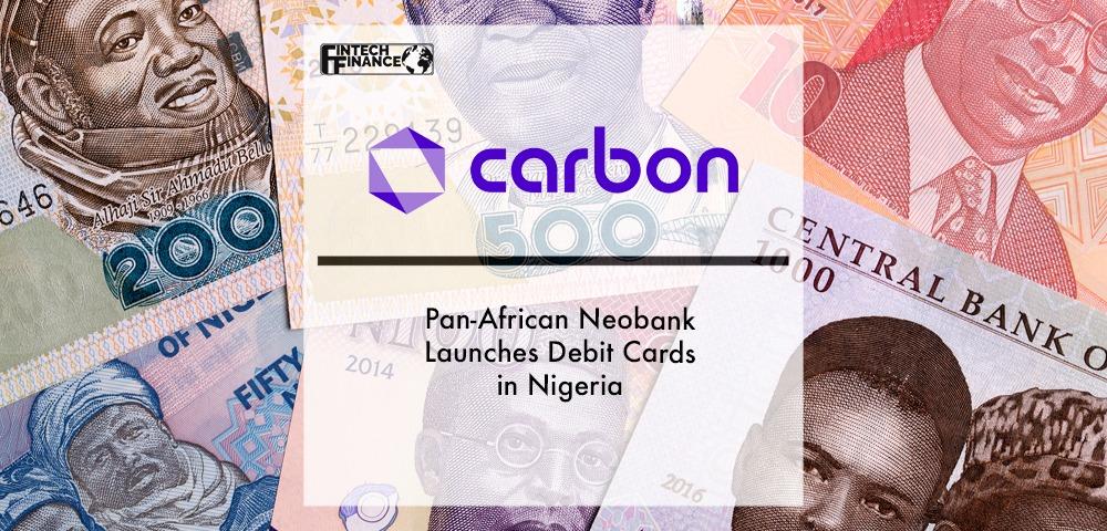 Pan-African Neobank, Carbon, Launches Debit Cards in Nigeria | Fintech Finance