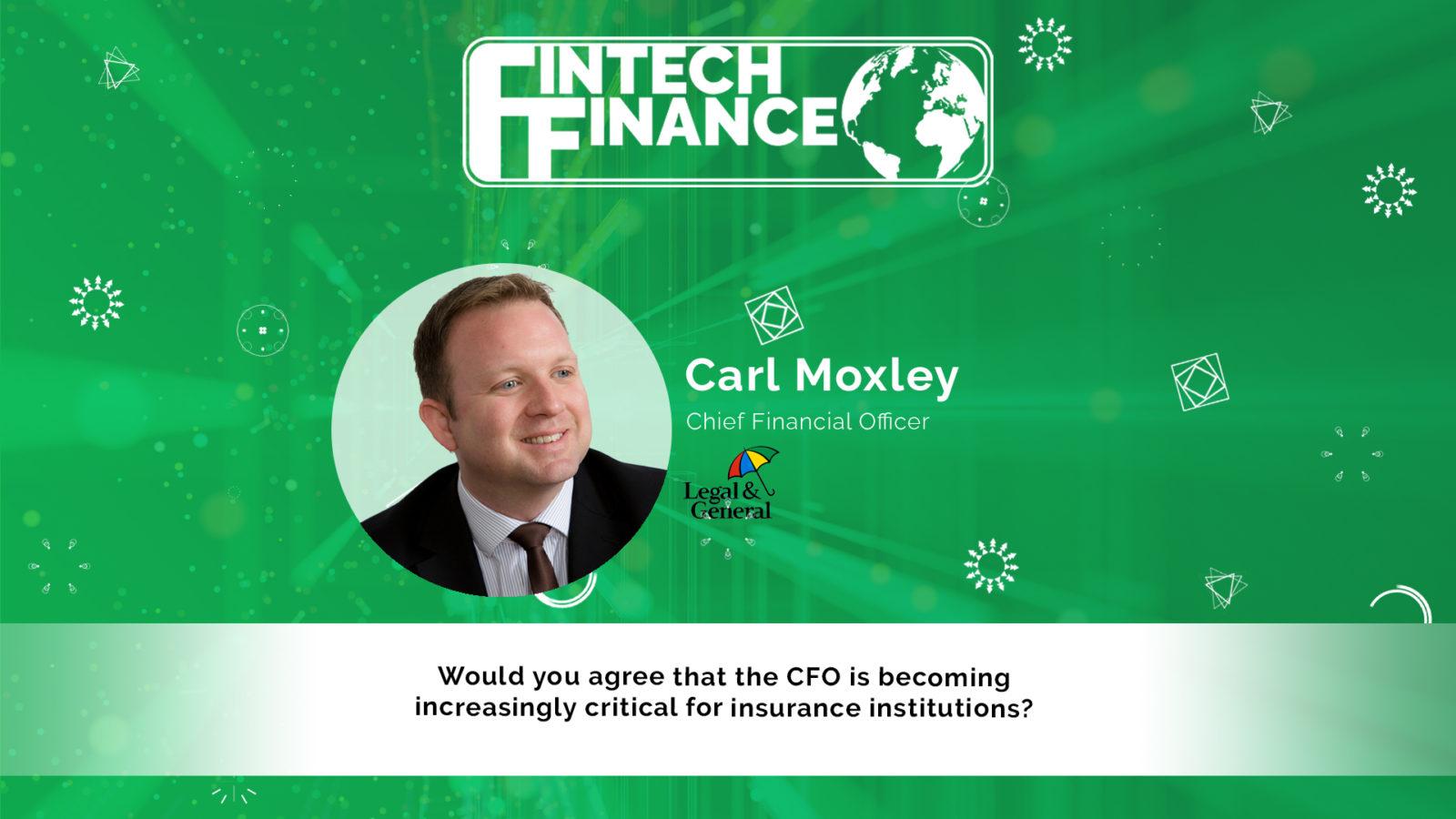 Carl Moxley, Legal & General - Would you agree that the CFO is becoming increasingly critical for insurance institutions? | Fintech Finance