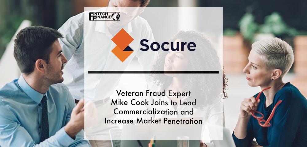 Veteran Fraud Expert Mike Cook Joins Socure to Lead Commercialization and Increase Market Penetration of Its Industry-Leading Fraud Prediction Solutions | Fintech Finance