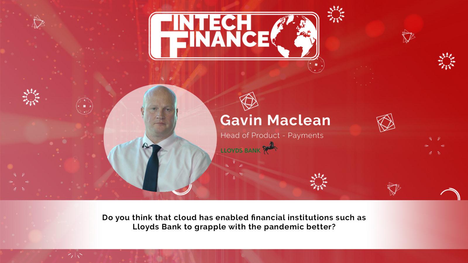 Gavin Maclean, Lloyds Bank - Do you think the cloud has enabled banks such as Lloyds Bank to grapple with the pandemic better? | Fintech Finance