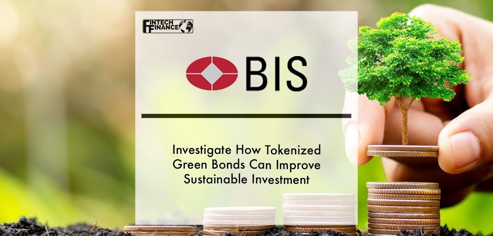 BIS Innovation Hub and HKMA Investigate How Tokenized Green Bonds Can Improve Sustainable Investment | Fintech Finance