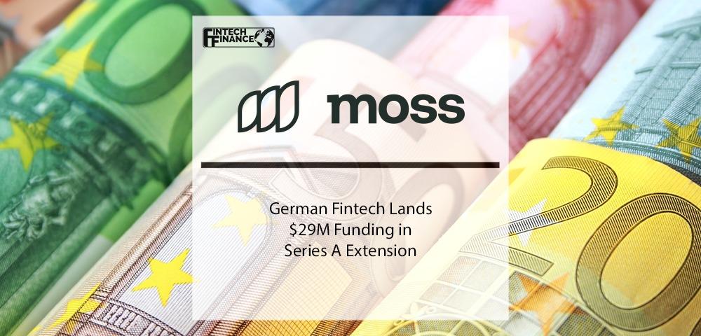 German Fintech Moss Lands $29M Funding in Series A Extension | Fintech Finance