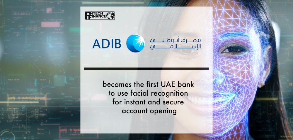 Adib Becomes the First Uae Bank to Use Facial Recognition for Instant and Secure Account Opening | Fintech Finance