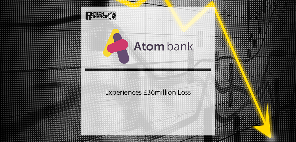 Atom Bank experiences £36m loss | Fintech Finance