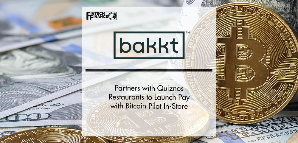 Bakkt Partners with Quiznos Restaurants to Launch Pay with Bitcoin Pilot In-Store | Fintech Finance