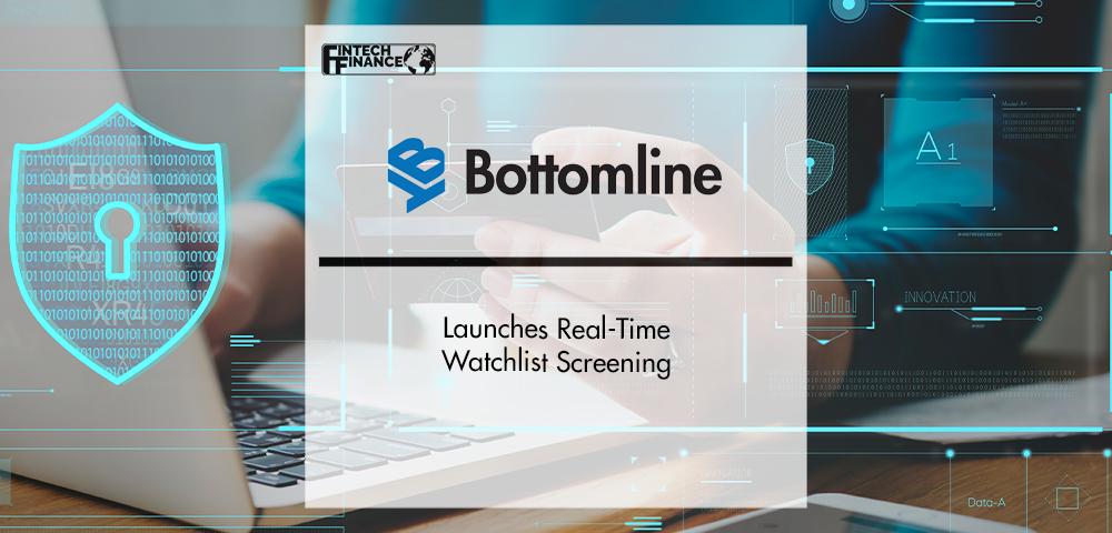 Bottomline Launches Real-Time Watchlist Screening | Fintech Finance