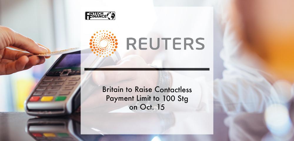 Britain to Raise Contactless Payment Limit to 100 Stg on Oct. 15 | Fintech Finance