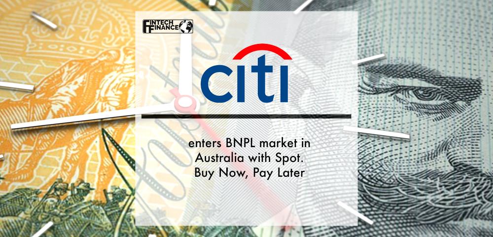 Citi enters BNPL market in Australia with Spot. Buy Now, Pay Later | Fintech Finance