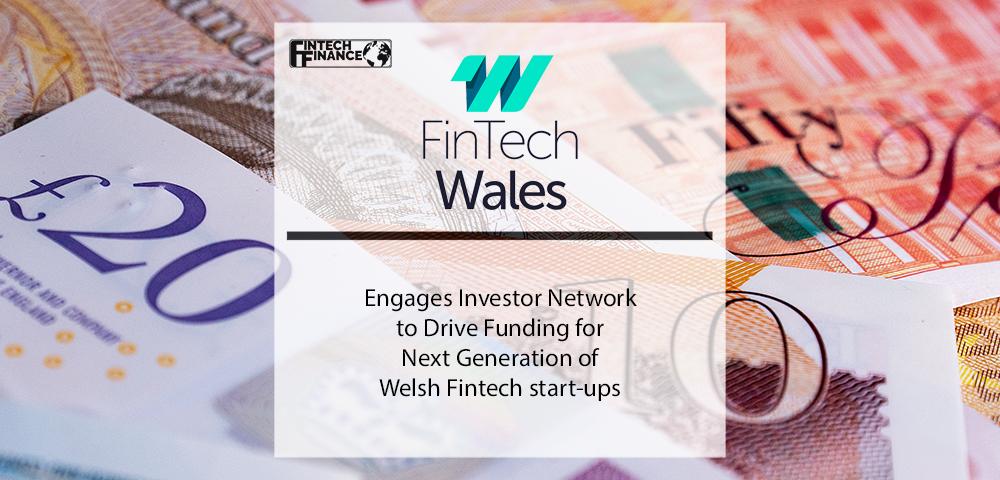 FinTech Wales engages investor network to drive funding for next generation of Welsh fintech start-ups | Fintech Finance