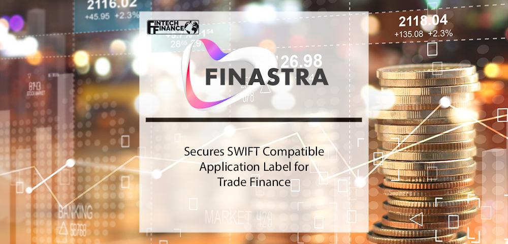 Finastra secures SWIFT Compatible Application label for Trade Finance | Fintech Finance
