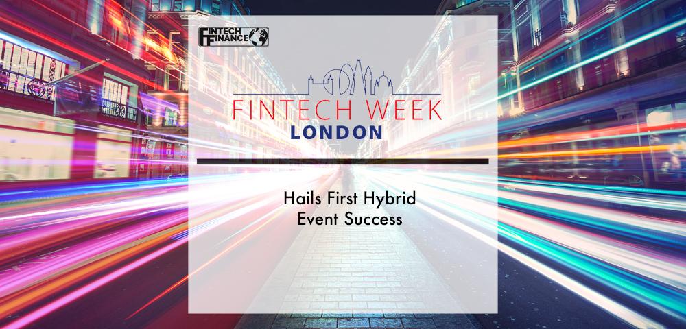 Fintech Week London Hails First Hybrid Event Success | Fintech Finance