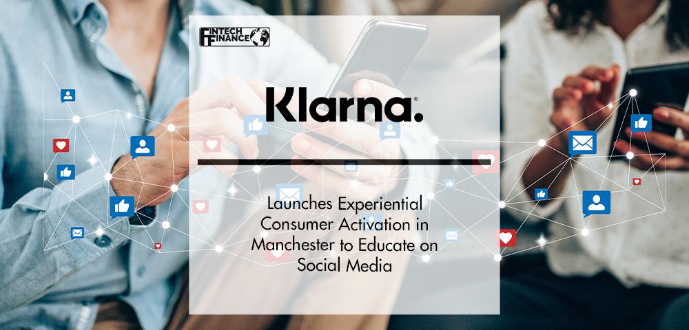 Klarna Launches Experiential Consumer Activation in Manchester | FintechFinance